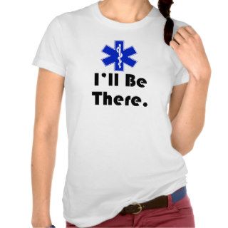 EMT, I'll be there. Tee Shirts