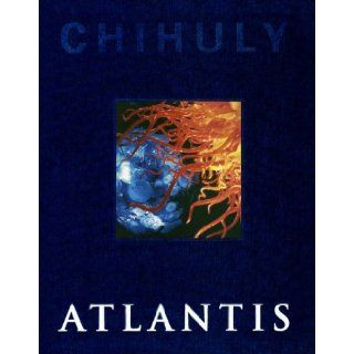 Chihuly Atlantis Dale Chihuly 9781576840108 Books