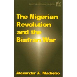 The Nigerian Revolution and the Biafran War Alexander A. Madiebo, A. Madiebo 9789781561177 Books
