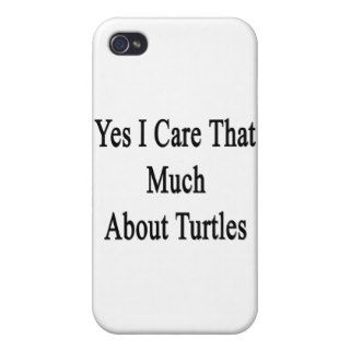 Yes I Care That Much About Turtles iPhone 4 Case