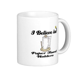 i believe in paper towel  holders coffee mug