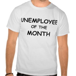 unemployee of the month tee shirt