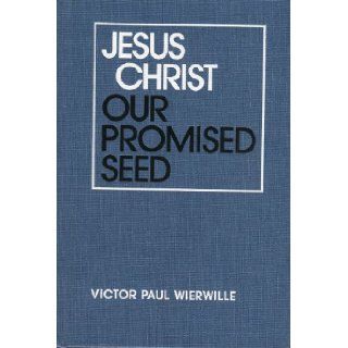 Jesus Christ, our promised seed Victor Paul Wierwille 9780910068420 Books