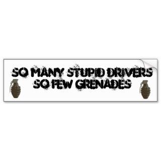 grenade, grenade, So many stupid drivers So fewBumper Stickers