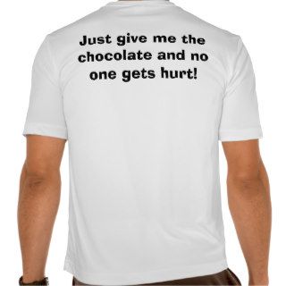 Just give me the chocolate and no one gets hurt shirt