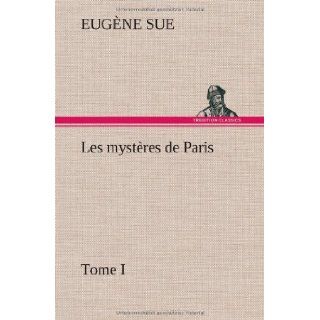 Les Myst Res de Paris, Tome I (French Edition) Eug Ne Sue 9783849145828 Books