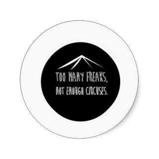 Too Many Freaks, Not Enough Circuses Round Stickers