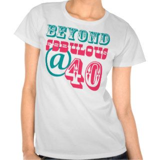 Beyond Fabulous 40th Birthday Shirt