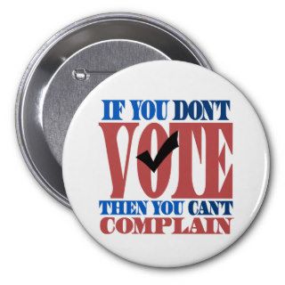Don't Vote Don't Complain Pinback Buttons