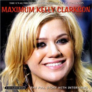 Maximum Kelly Clarkson the Unauthorised Biography Music