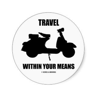 Travel Within Your Means (Motor Scooter) Round Stickers