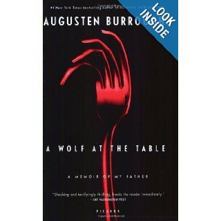 A Wolf at the Table A Memoir of My Father Augusten Burroughs, Patti Smith, Sea Wolf, Ingrid Michaelson, Tegan Quin 9780312428273 Books
