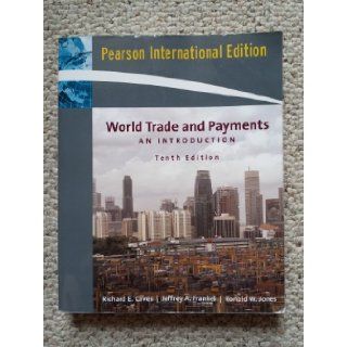 World Trade and Payments An Introduction (10th Edition, International Edition) Richard E. Caves, Jeffrey A. Frankel, Ronald W. Jones 9780321248558 Books
