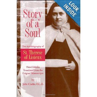 Story of a Soul The Autobiography of St. Therese of Lisieux, Third Edition Therese de Lisieux, John Clarke 9780935216585 Books