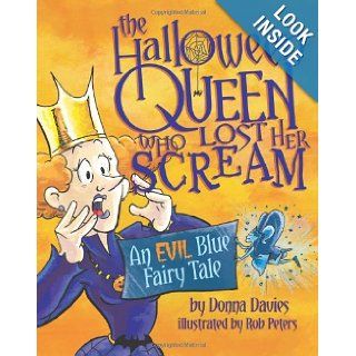 The Halloween Queen Who Lost Her Scream An Evil Blue Fairy Tale Donna Davies, Rob Peters 9780615534190 Books