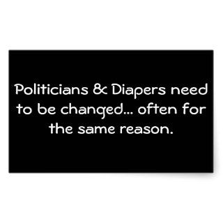 Politicians & Diapers need to be changedSticker