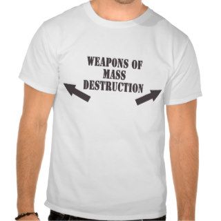 Weapons of Mass Destruction T shirts