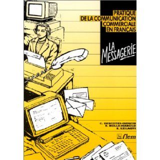 La Messagerie   Pratique De La Communication Commerciale En Francais Textbook (French Edition) Descotes Genon, Rolle Harold, Szilagyi 9782706103490 Books