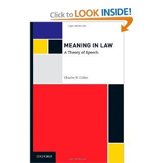Meaning in Law A Theory of Speech (9780195388978) Charles W. Collier Books