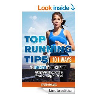 Top Running Tips (101 Ways To Improve Your Running   Easy Strategies You Can Use Right Now) eBook Jago Holmes Kindle Store