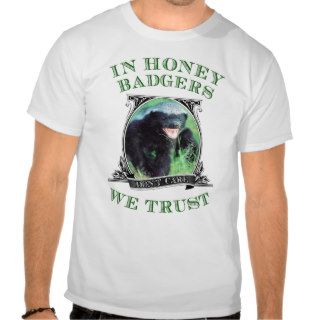 In Honey Badgers We Trust T Shirt