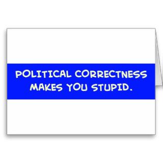 POLITICAL CORRECTNESS MAKES YOU STUPID CARDS