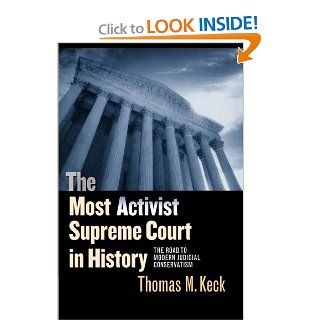 The Most Activist Supreme Court in History The Road to Modern Judicial Conservatism (9780226428857) Thomas M. Keck Books