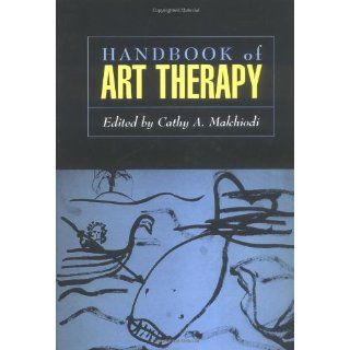 Handbook of Art Therapy (9781572308091) Cathy Malchiodi, Cathy A. Malchiodi PhD  ATR BC  LPCC Books