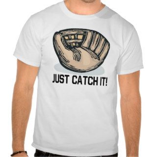 Just Catch It T shirt