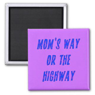 Moms Way or the Highway Saying Magnets