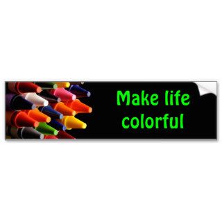 Crayons, Make life colorful Bumper Sticker
