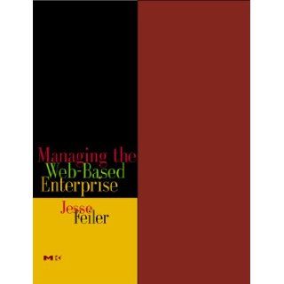 Managing the Web Based Enterprise Jesse Feiler 9780122513398 Books