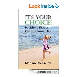 It's Your Choice Decisions That Will Change Your Life (Spiritual Dimensions) eBook Marjorie McKinnon Kindle Store