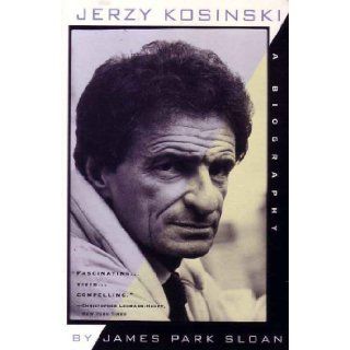Jerzy Kosinski A Biography by James Park Sloan James Park Sloan Books