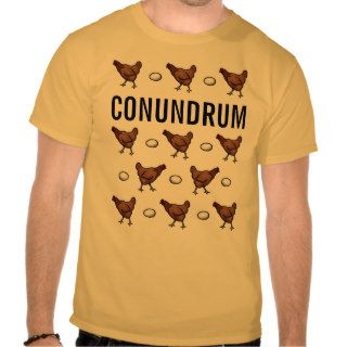 Chicken or the Egg Conundrum Shirts