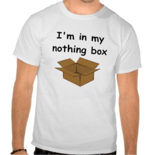 I'm in my nothing box tshirt