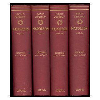 Great Captains Napoleon (4 Volume Set) 1904, 1907 (History of the Art of War) Theodore Ayrault Dodge Books