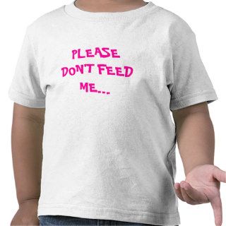 PLEASE DON'T FEED MET SHIRT
