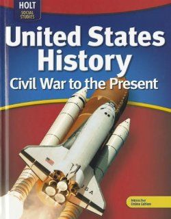 Holt McDougal United States History Student Edition Civil War to Present 2009 RINEHART AND WINSTON HOLT 9780030995507 Books