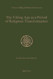 The Viking Age as a Period of Religious Transformation The Christianization of Norway from AD 560 to 1150/1200 (STUDIES IN VIKING AND MEDIEVAL SCANDINAVIA) (9782503534800) Saebjorg Walaker Nordeide Books