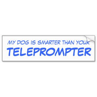 My Dog is Smarter than Your Teleprompter Bumper Stickers