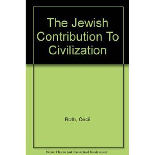 THE JEWISH CONTRIBUTION TO CIVILIZATION ROTH CECIL Books