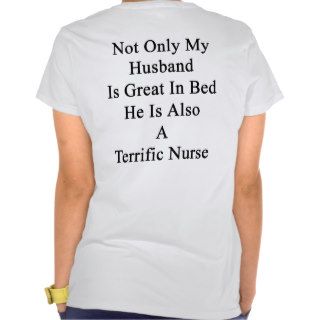 Not Only My Husband Is Great In Bed He Is Also A T Shirt