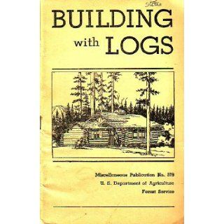 Building with Logs (Miscellaneous Publication, No. 579) Clyde Fickes Books
