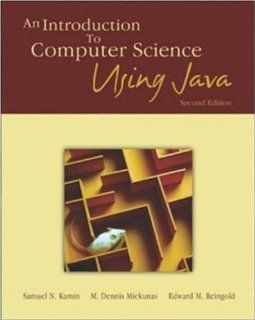 An Introduction to Computer Science Using Java Samuel N. Kamin, M. Dennis Mickunas, Edward M. Reingold 9780072323054 Books
