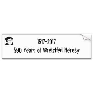 1517 2017 500 Years of Wretched Heresy Bumper Sticker