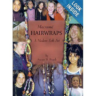 Macrame Hairwraps A Modern Folk Art Susan B. Frank 9780970176103 Books