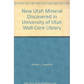 New Utah Mineral Discovered in University of Utah Well Core Library Arthur L. Crawford Books