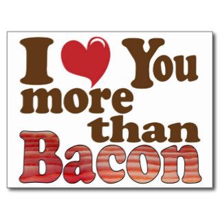 I Love You More Than Bacon Postcard