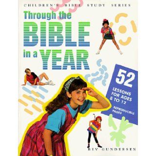 Through the Bible in a Year Fifty Two Weeks of Bible Lessons for Middlers and Juniors (Children's Bible Study Series) Bev Gundersen 9780784700303 Books